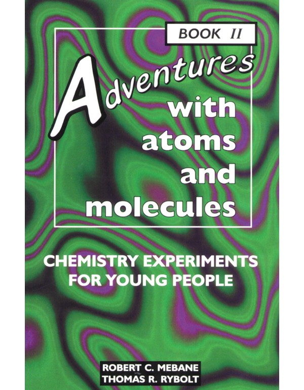 Adventures With Atoms and Molecules: Chemistry Exp...