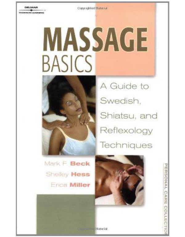 Massage Basics: A Guide to Swedish, Shiatsu, and R...