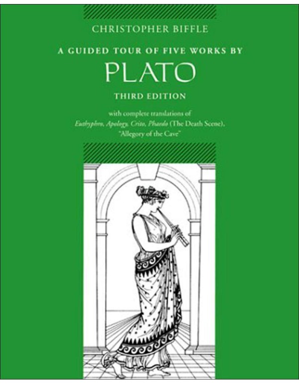 A Guided Tour of Five Works by Plato: Euthyphro, A...