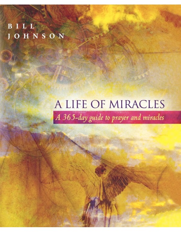 A Life of Miracles: 365-Day Guide to Prayer and Mi...