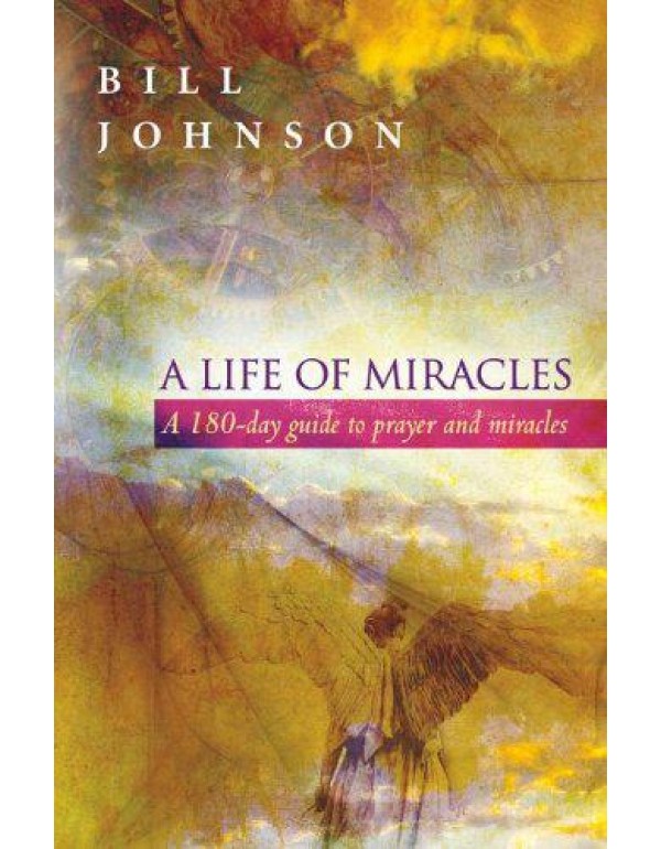 A Life of Miracles: 180-Day Guide to Prayer and Mi...