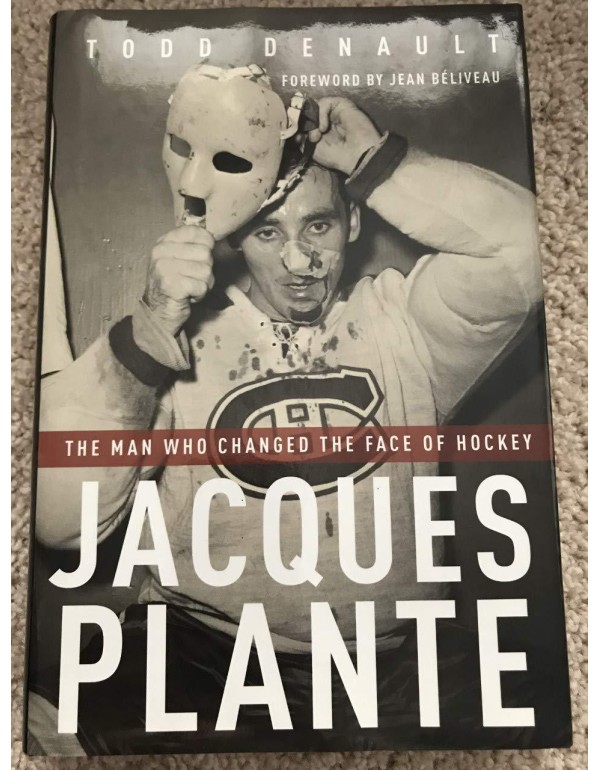 Jacques Plante: The Man Who Changed the Face of Ho...