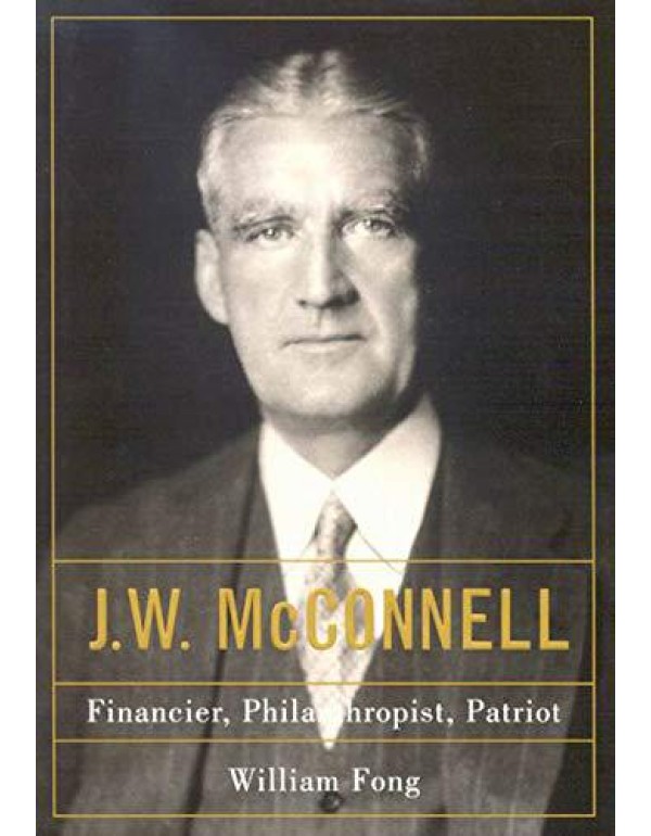 J.W. McConnell: Financier, Philanthropist, Patriot