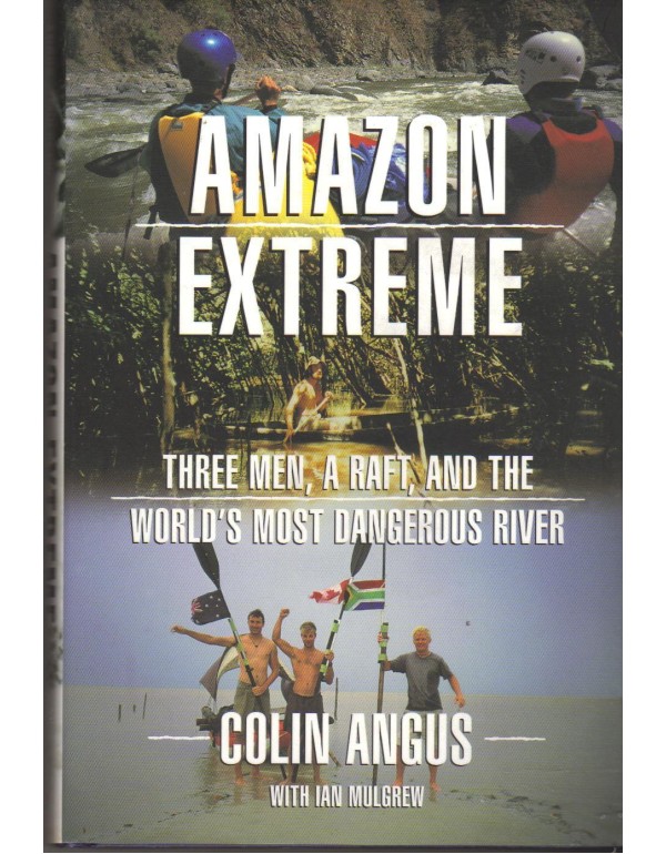 Amazon Extreme: Three Men, a Raft, and the World's...