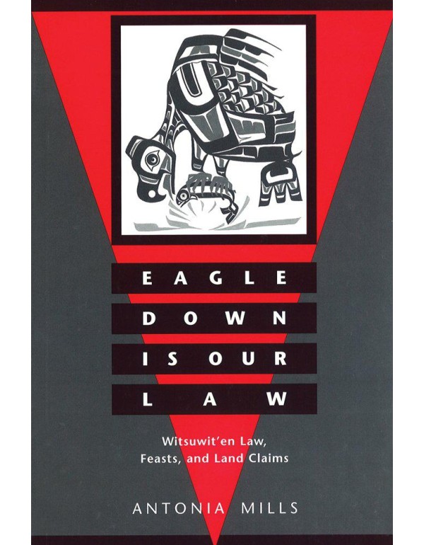 Eagle Down Is Our Law: Witsuwit'en Law, Feasts, an...