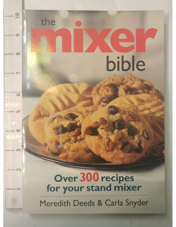 The Mixer Bible: Over 300 Recipes for Your Stand M...