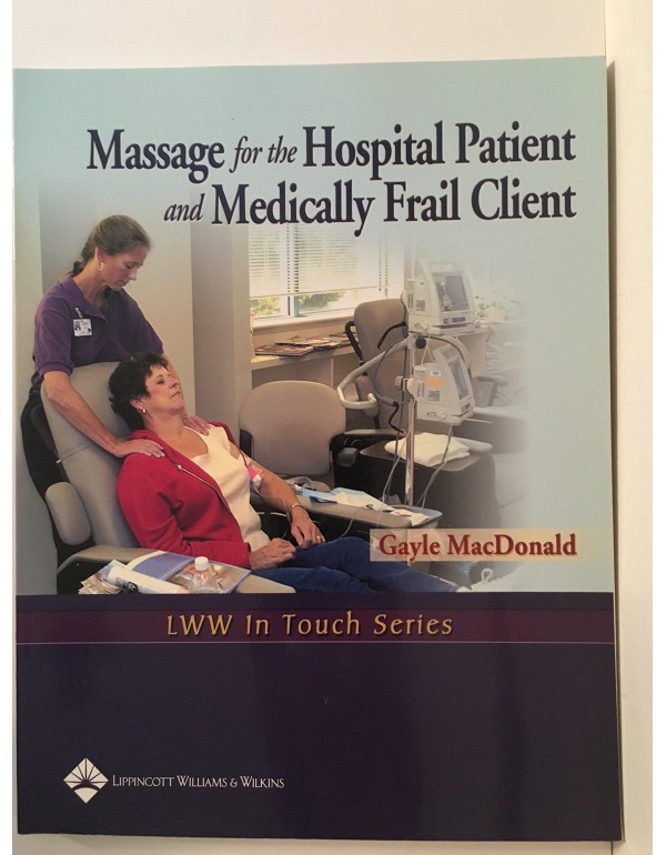 Massage for the Hospital Patient and Medically Fra...