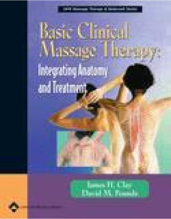 Basic Clinical Massage Therapy: Integrating Anatom...