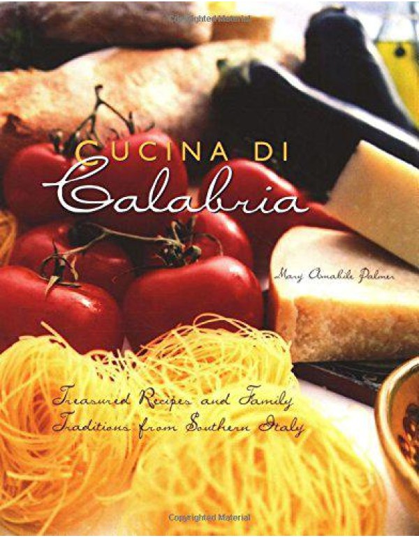 Cucina Di Calabria: Treasured Recipes and Family T...