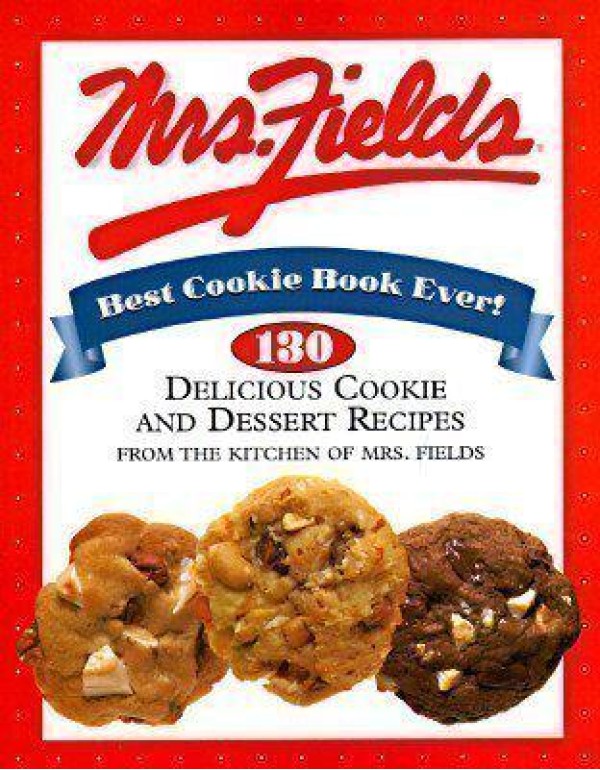 Mrs. Fields Best Cookie Book Ever!: 130 Delicious ...