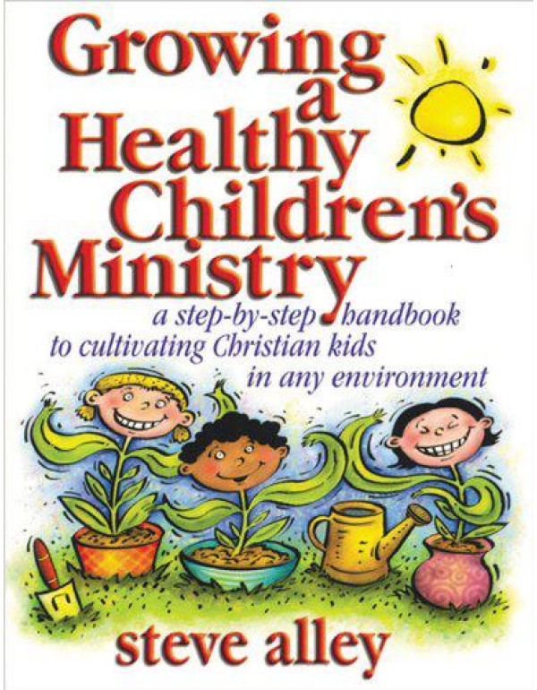 Growing a Healthy Childrens Ministry: A Step-by-St...