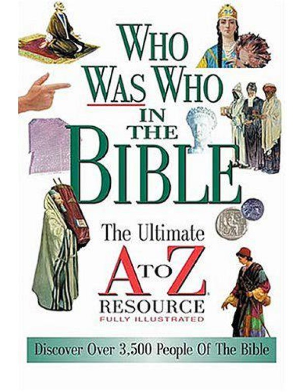 Who Was Who In The Bible The Ultimate A To Z Resou...