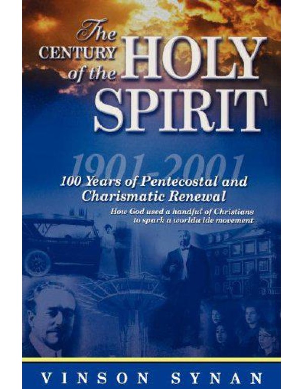 Century Of The Holy Spirit 100 Years Of Pentecosta...