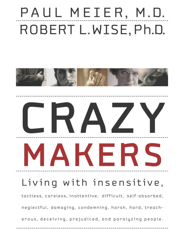 Crazy Makers: Getting Along with the Difficult Peo...