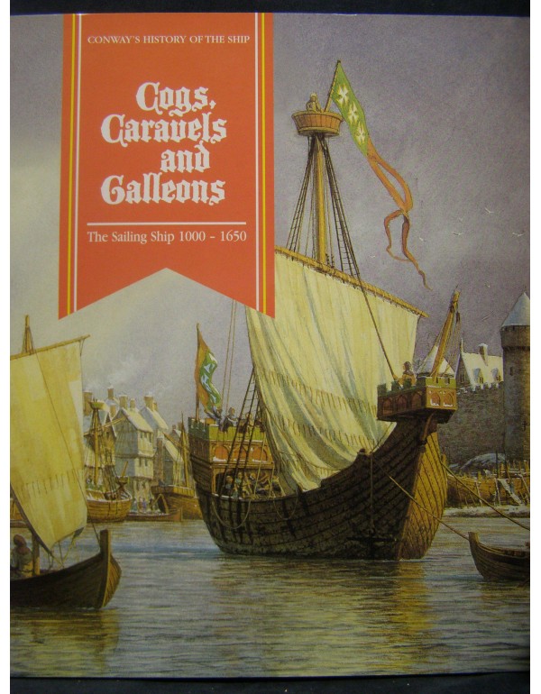 Cogs, Caravels and Galleons: The Sailing Ship 1000...