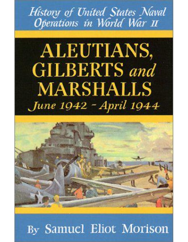 Aleutians, Gilberts and Marshalls June 1942 - Apri...