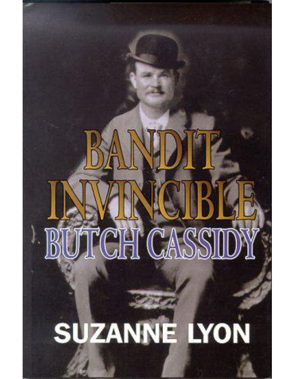 Bandit Invincible: Butch Cassidy : A Western Story...