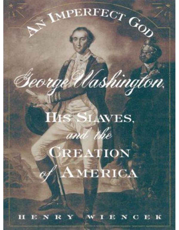 An Imperfect God: George Washington, His Slaves, a...