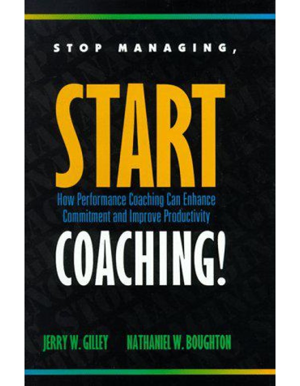 Stop Managing, Start Coaching!: How Performance Co...