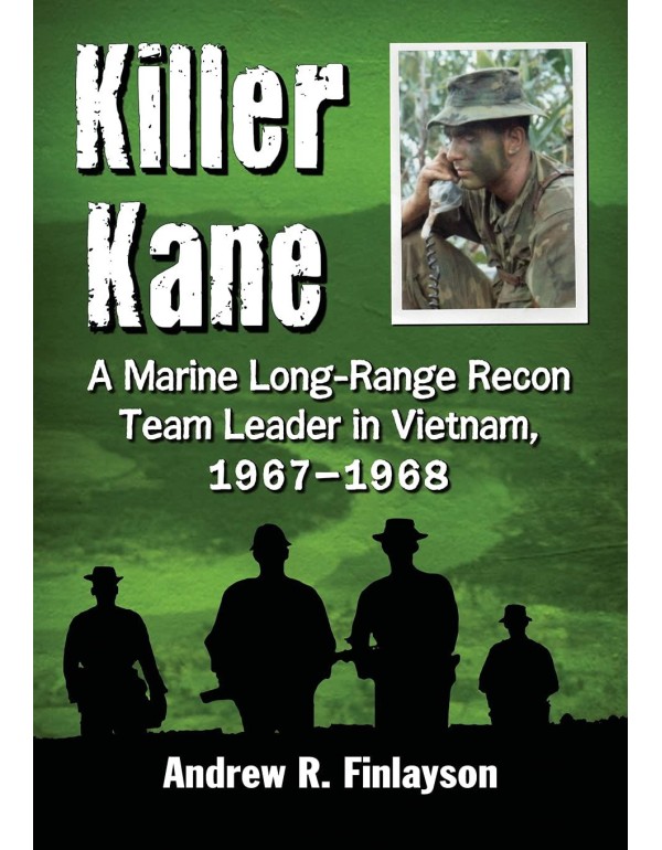 Killer Kane: A Marine Long-Range Recon Team Leader...