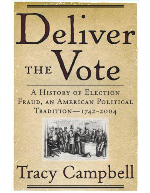 Deliver the Vote: A History of Election Fraud, an ...