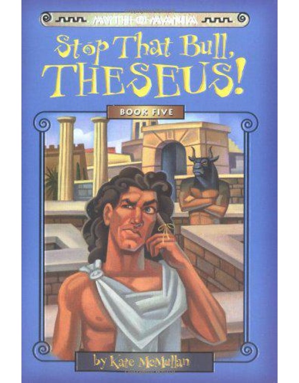 Myth-O-Mania: Stop That Bull, Theseus! - Book #5