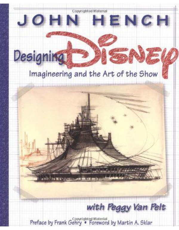 Designing Disney: Imagineering and the Art of the ...