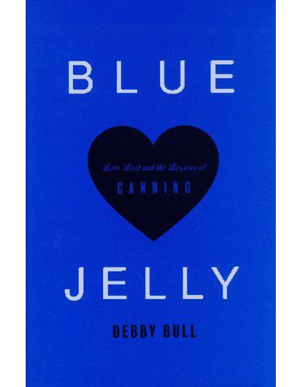 Blue Jelly: Love Lost & the Lessons of Canning