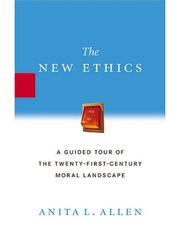 The New Ethics: A Guided Tour of the Twenty-First ...