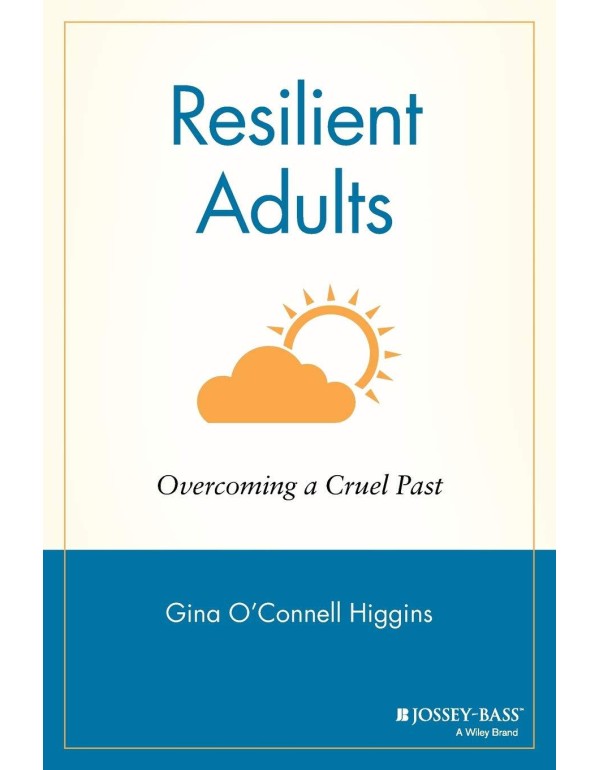 Resilient Adults: Overcoming a Cruel Past