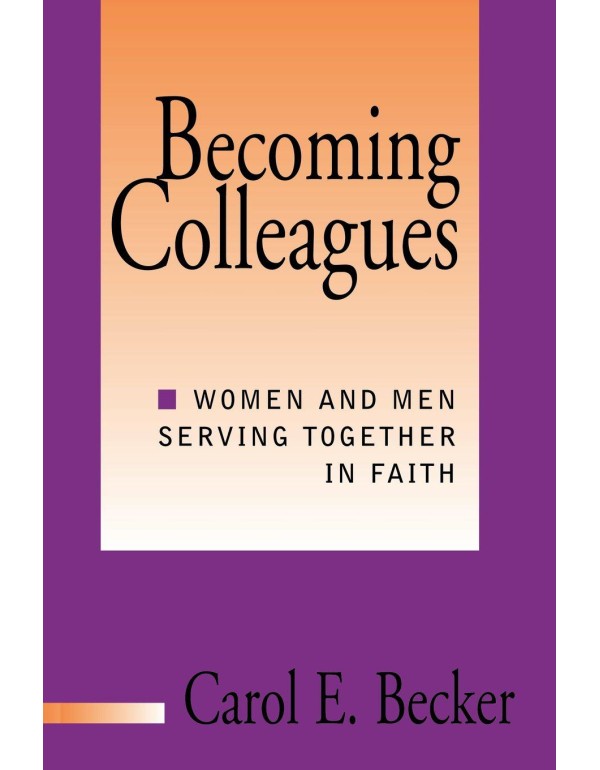 Becoming Colleagues: Women and Men Serving Togethe...