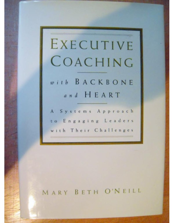 Executive Coaching with Backbone and Heart : A Sys...