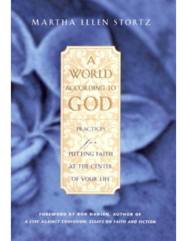 A World According to God: Practices for Putting Fa...