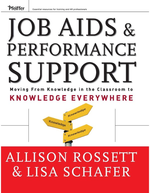 Job Aids and Performance Support: Moving From Know...