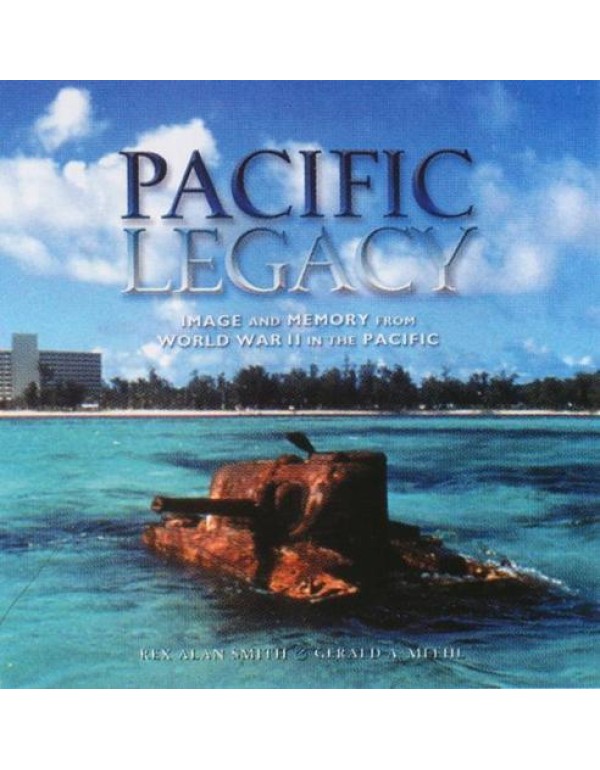 Pacific Legacy: Image and Memory from World War II...