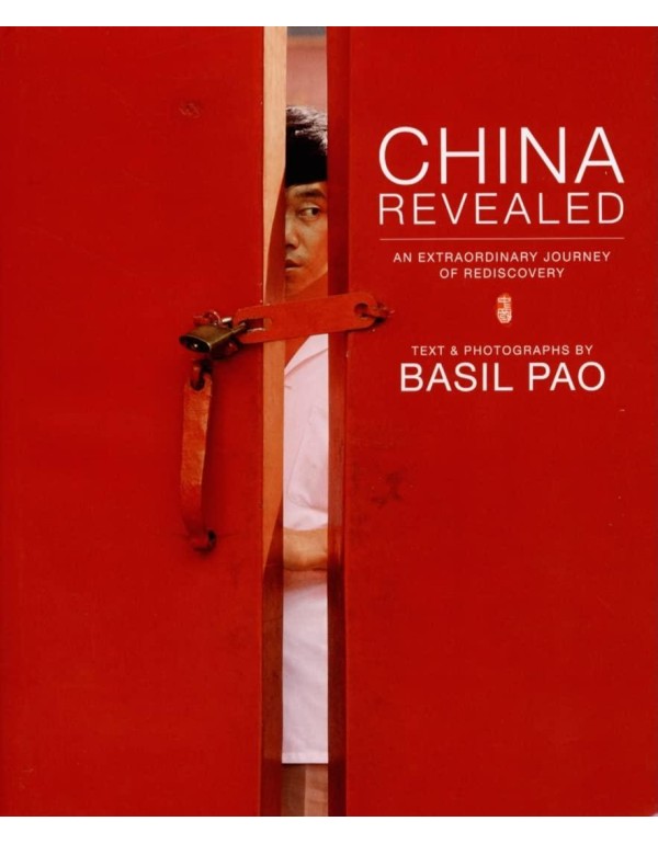 China Revealed: An Extraordinary Journey of Redisc...