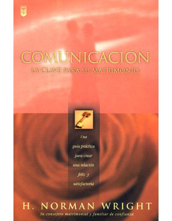 Comunicacion: LA Clave Para Su Matrimonio (Spanish...