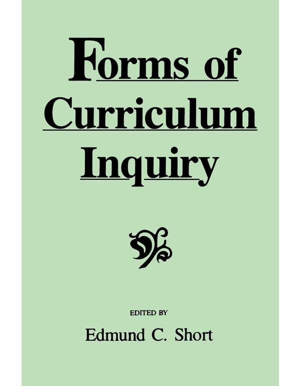 Forms of Curriculum Inquiry (Suny Series, Curricul...