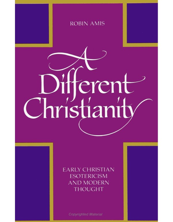 A Different Christianity: Early Christian Esoteric...