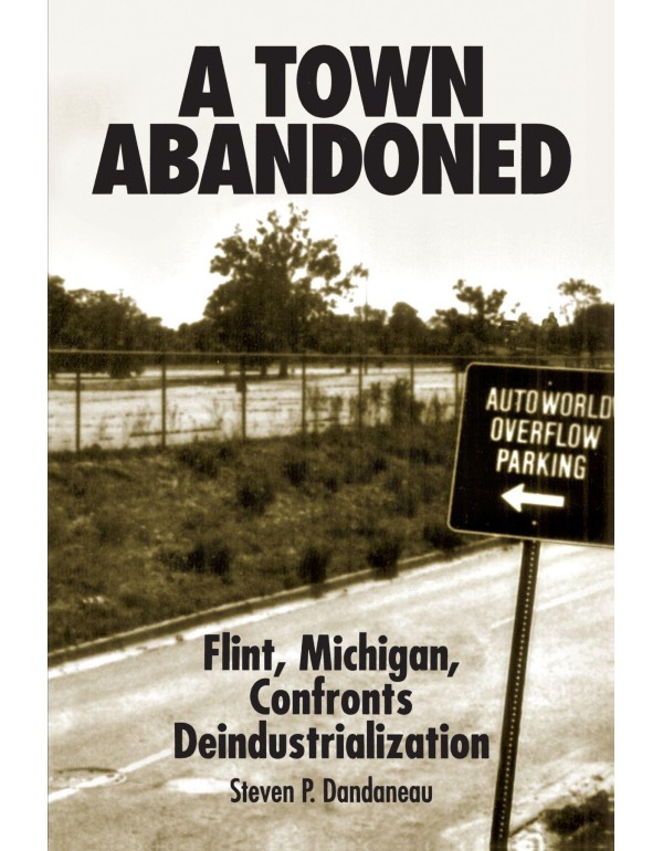 A Town Abandoned: Flint, Michigan, Confronts Deind...