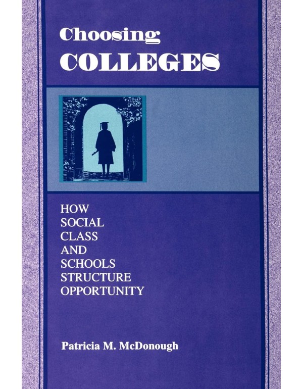 Choosing Colleges: How Social Class and Schools St...