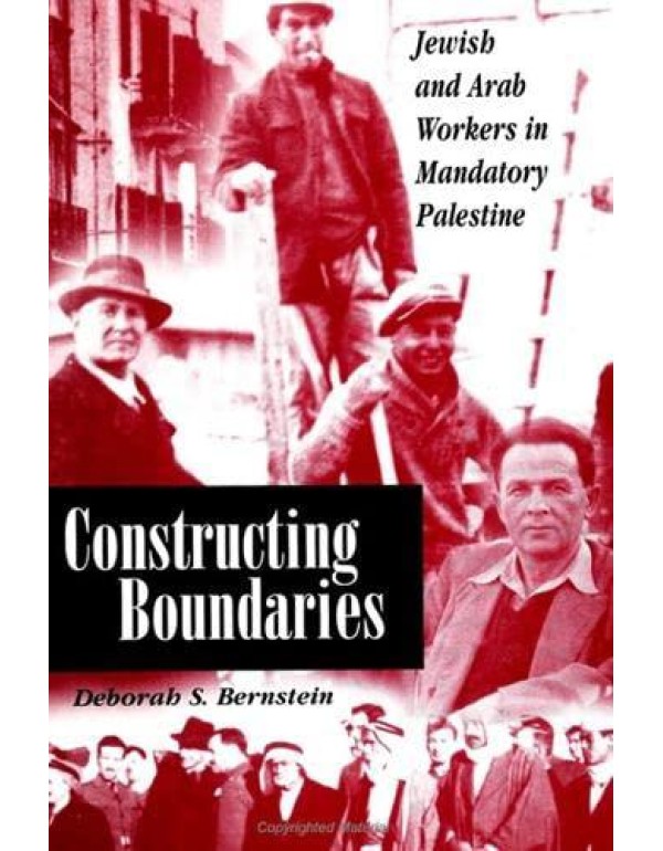 Constructing Boundaries: Jewish and Arab Workers i...