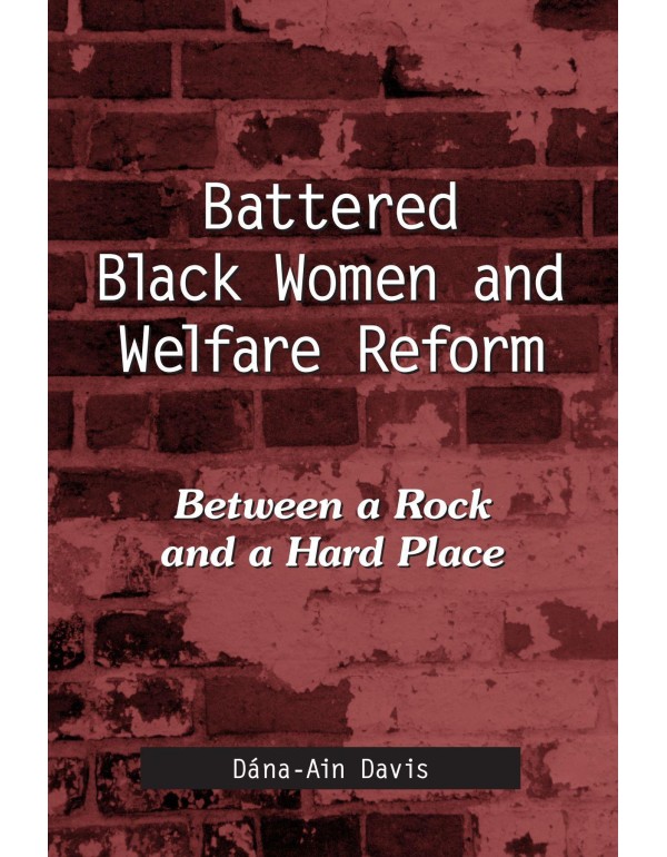 Battered Black Women And Welfare Reform: Between a...