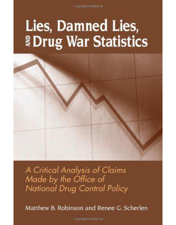 Lies, Damned Lies, and Drug War Statistics: A Crit...