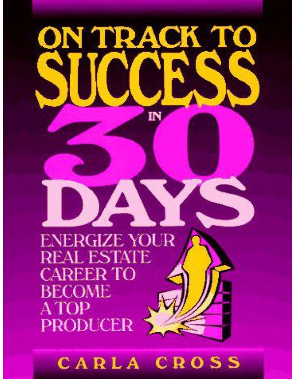 On Track to Success in 30 Days: Energize Your Real...