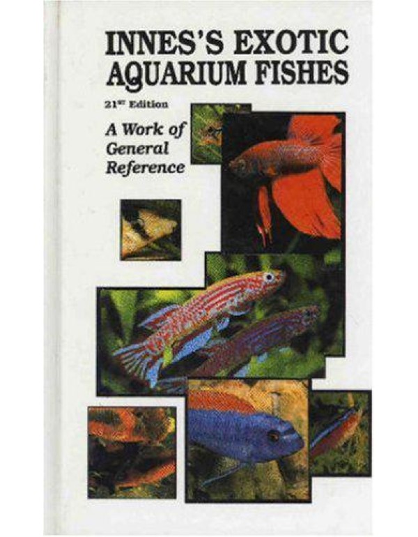 Innes's Exotic Aquarium Fishes: A Work of General ...