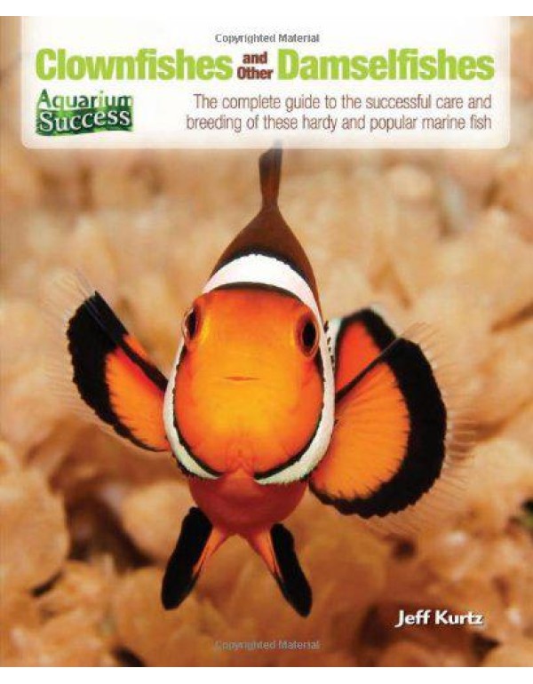 Clownfishes and Other Damselfishes: The Complete G...