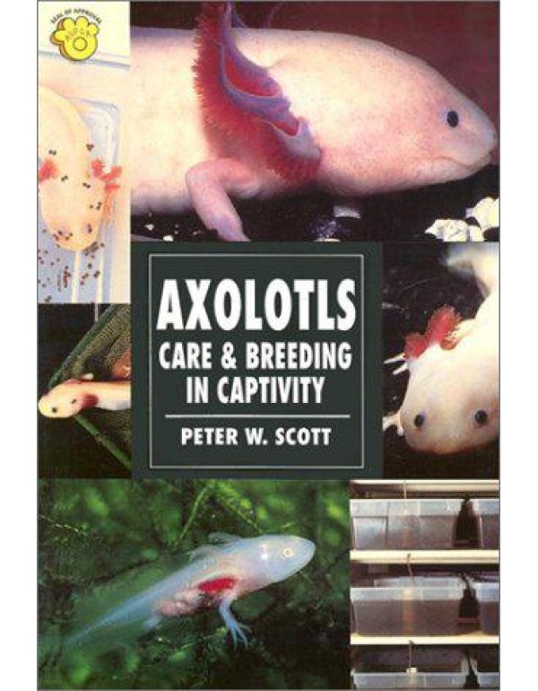 Axolotls: Care & Breeding in Captivity (Herpetolog...