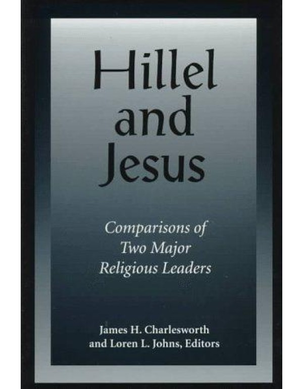 Hillel and Jesus: Comparisons of Two Major Religio...