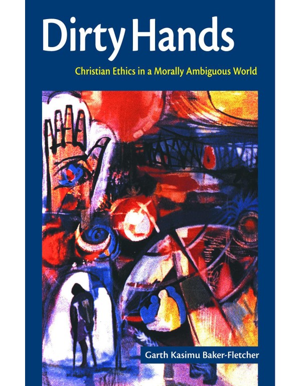 Dirty Hands: Christian Ethics in a Morally Ambiguo...